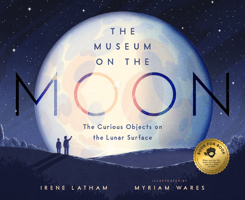 The Museum on the Moon: The Curious Objects on the Lunar Surface - Irene Latham