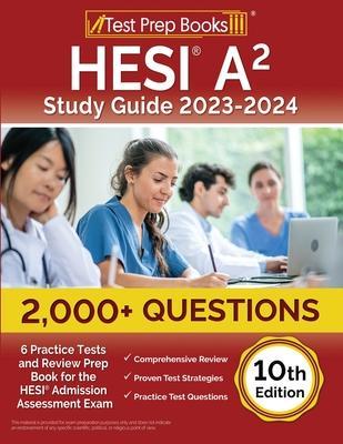 HESI A2 Study Guide 2023-2024: 2,000+ Questions (6 Practice Tests) and Review Prep Book for the HESI Admission Assessment Exam [10th Edition] - Joshua Rueda