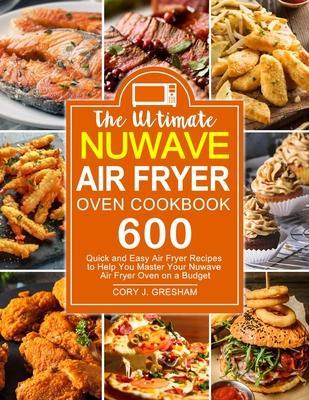 The Ultimate Nuwave Air Fryer Oven Cookbook - Cory J. Gresham
