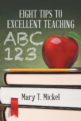 Eight Tips to Excellent Teaching - Mary T. Mickel