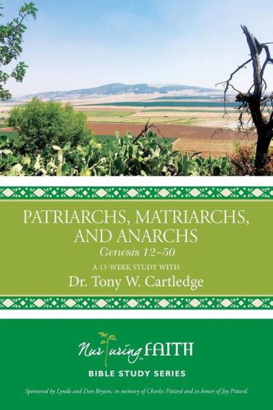 Patriarchs, Matriarchs, and Anarchs: Genesis 12-50 - Tony W. Cartledge