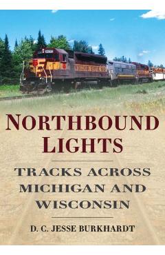 Coperta cărții 'Northbound Lights: Tracks Across Michigan and Wisconsin - Jesse Burkhardt'
