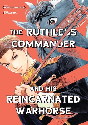 The Ruthless Commander and His Reincarnated Warhorse - Nomoto Narita