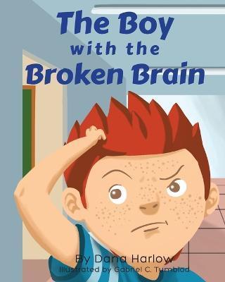The Boy with the Broken Brain - Dana Harlow