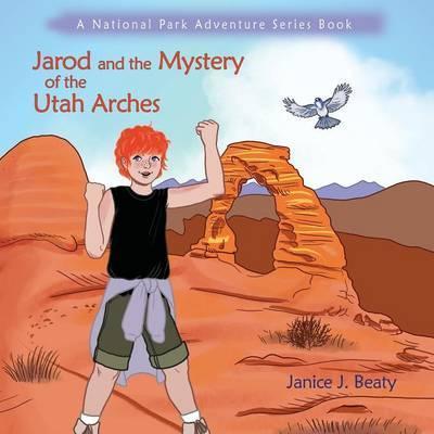 Jarod and the Mystery of the Utah Arches - Janice Beaty