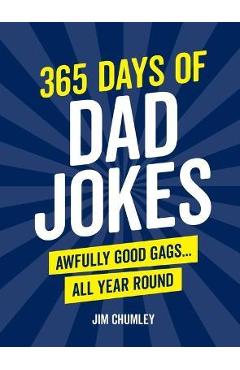Coperta cărții '365 Days of Dad Jokes: Awfully Good Gags... All Year Round - Jim Chumley'