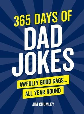 365 Days of Dad Jokes: Awfully Good Gags... All Year Round - Jim Chumley