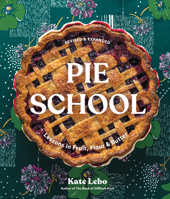Pie School: Lessons in Fruit, Flour, & Butter - Kate Lebo