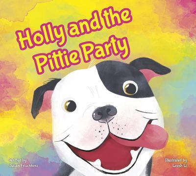 Holly and the Pittie Party - Julian Frischherz