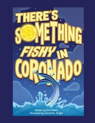 There's Something Fishy in Coronado - Dick Belkin