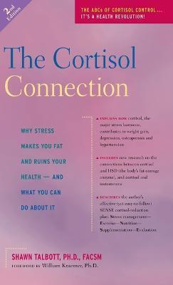 The Cortisol Connection: Why Stress Makes You Fat and Ruins Your Health -- And What You Can Do about It - Shawn Talbott