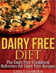 Dairy Free Diet: The Dairy Free Cookbook Reference for Dairy Free Recipes - Carla Sanborn