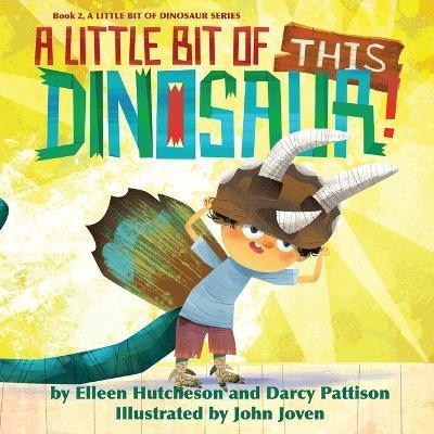 A Little Bit of This Dinosaur - Elleen Hutcheson