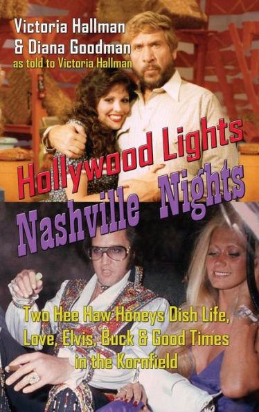 Hollywood Lights, Nashville Nights: Two Hee Haw Honeys Dish Life, Love, Elvis, Buck, and Good Times In the Kornfield (hardback) - Victoria Hallman