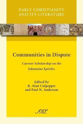Communities in Dispute: Current Scholarship on the Johannine Epistles - R. Alan Culpepper
