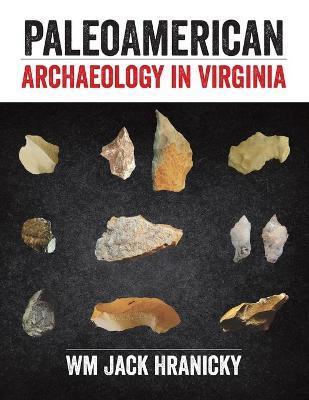 PaleoAmerican Archaeology in Virginia - Jack Hranicky