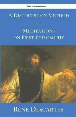 A Discourse on Method and Meditations on First Philosophy - Rene Descartes