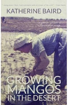 Coperta cărții 'Growing Mangos in the Desert: a memoir of life in a Mauritanian village - Katherine Baird'