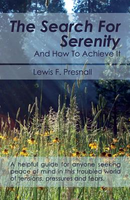 The Search for Serenity and How to Achieve It - Lewis F. Presnall