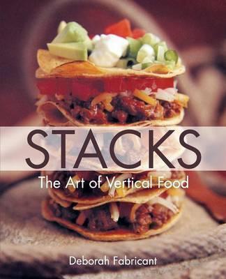Stacks: The Art of Vertical Food - Deborah Fabricant