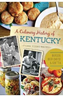 Coperta cărții 'A Culinary History of Kentucky: Burgoo, Beer Cheese and Goetta - Fiona Young-brown'