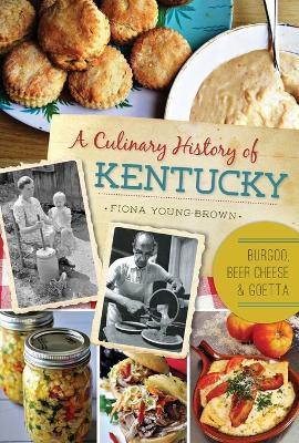 A Culinary History of Kentucky: Burgoo, Beer Cheese and Goetta - Fiona Young-brown