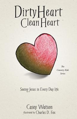 Dirty Heart Clean Heart - Casey Watson