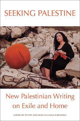 Seeking Palestine: New Palestinian Writing on Exile and Home - Johnson