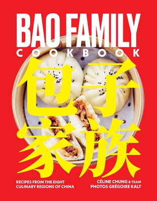 Bao Family Cookbook: Recipes from the Eight Culinary Regions of China - Céline Chung