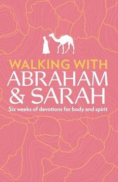 Coperta cărții 'Walking with Abraham and Sarah: Six Weeks of Devotions for Body and Spirit - Susan Martins Miller'