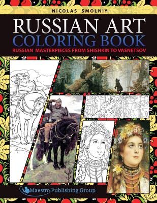 Russian Art Coloring Book: Russian Masterpieces from Shishkin to Vasnetsov - Nicolas Smolniy