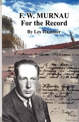F. W. Murnau: For the Record - Les Hammer