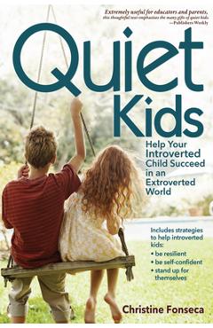 Coperta cărții 'Quiet Kids: Help Your Introverted Child Succeed in an Extroverted World - Christine Fonseca'