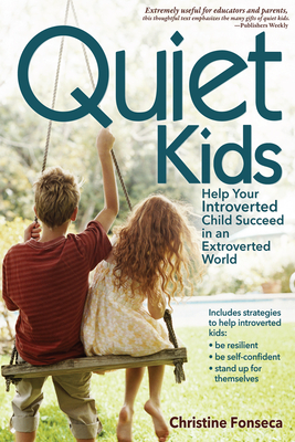 Quiet Kids: Help Your Introverted Child Succeed in an Extroverted World - Christine Fonseca