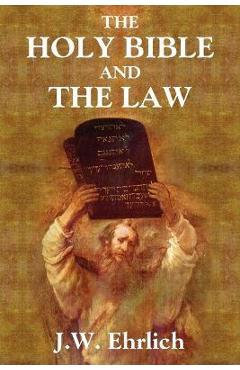 Coperta cărții 'The Holy Bible and the Law - J. W. Ehrlich'