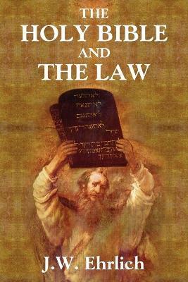 Coperta cărții 'The Holy Bible and the Law - J. W. Ehrlich'