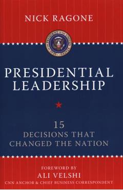 Coperta cărții 'Presidential Leadership: 15 Decisions That Changed the Nation - Nick Ragone'