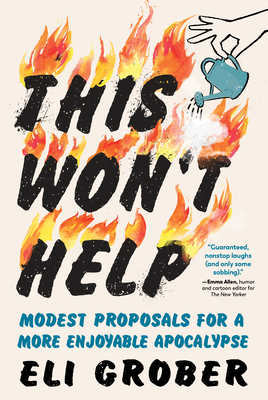 This Won't Help: Modest Proposals for a More Enjoyable Apocalypse - Eli Grober