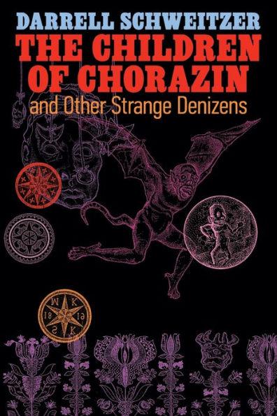 The Children of Chorazin and Other Strange Denizens - Darrell Schweitzer