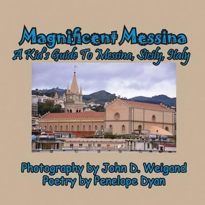Magnificent Messina --- A Kid's Guide to Messina, Sicily, Italy - John D. Weigand