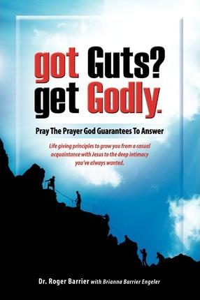 Got Guts? Get Godly! - Roger Barrier