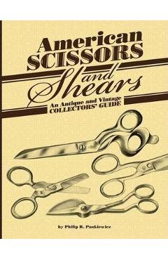 Coperta cărții 'American Scissors and Shears: An Antique and Vintage Collectors' Guide - Philip R. Pankiewicz'