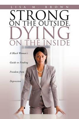 Strong on the Outside, Dying on the Inside - Lisa M. Brown