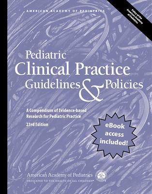 Pediatric Clinical Practice Guidelines & Policies, 23rd Edition: A Compendium of Evidence-Based Research for Pediatric Practice - American Academy Of Pediatrics (aap)