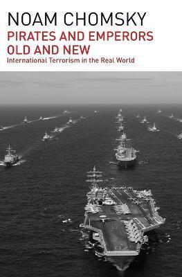 Pirates and Emperors, Old and New: International Terrorism in the Real World - Noam Chomsky