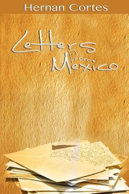 Letters from Mexico - Hernan Cortes