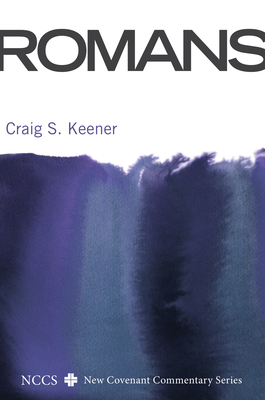 Romans: A New Convenant Commentary - Craig S. Keener
