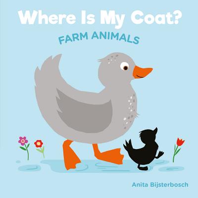 Where Is My Coat?: Farm Animals - Anita Bijsterbosh