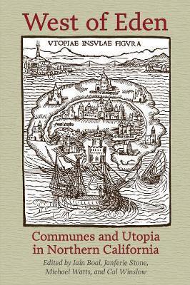 West of Eden: Communes and Utopia in Northern California - Iain Boal