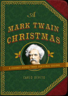 A Mark Twain Christmas: A Journey Across Three Christmas Seasons - Carlo Devito